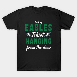 With My Eagles Tshirt Hanging From The Door T-Shirt